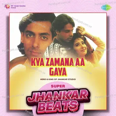 Kya Zamana Aa Gaya - Super Jhankar Beats - Hero And king Of Jhankar Studio album cover 