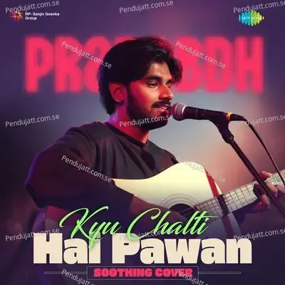 Kyu Chalti Hai Pawan - Soothing Cover - Prarabdh album cover 