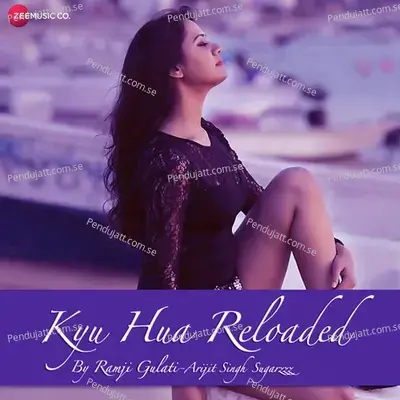 Kyu Hua Reloaded - Arijit Singh album cover 