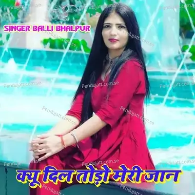 Kyun Dil Todo Meri Jaan - Balli Bhalpur