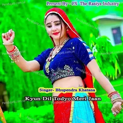 Kyun Dil Todyo Meri Jaan - Bhupendra Khatana album cover 