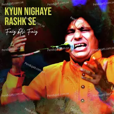 Kyun Nighaye Rashk Se - Faiz Ali Faiz album cover 
