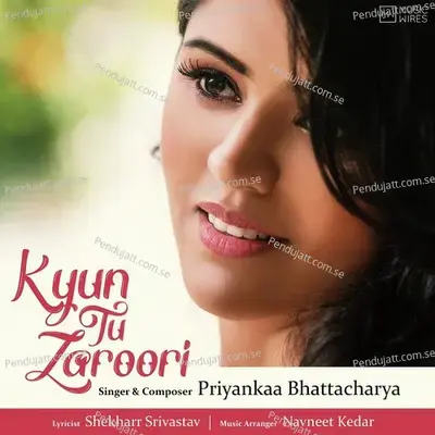 Kyun Tu Zaroori - Priyankaa Bhattacharya album cover 