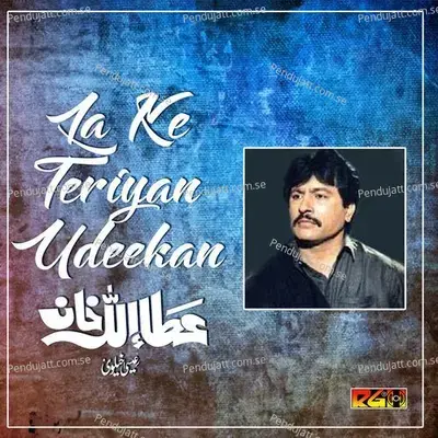 La Ke Teriyan Udeekan - Attaullah Khan Esakhelvi album cover 