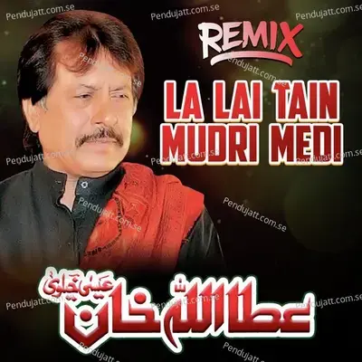 La Lai Tain Mudri Medi Remix - Attaullah Khan Esakhelvi album cover 