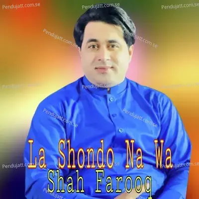 La Shondo Na Wa - Shah Farooq