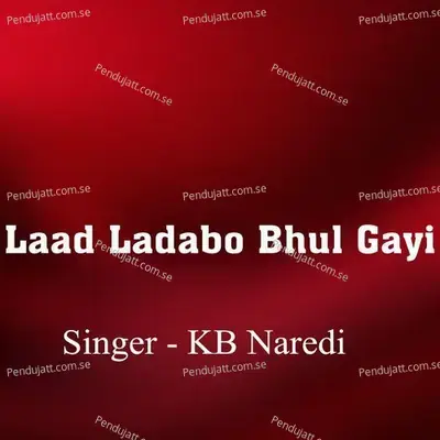 Laad Ladabo Bhul Gayi - KB Naredi album cover 