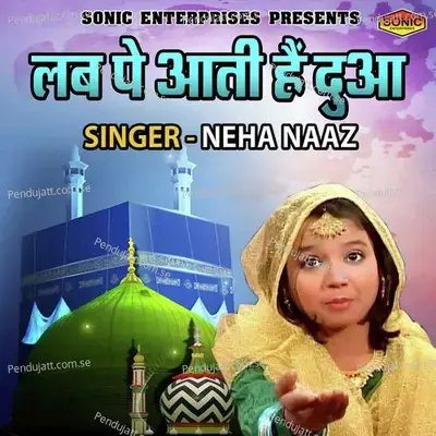 Lab Pe Aati Hai Dua - Neha Naaz album cover 