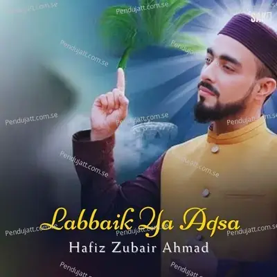 Labbaik Ya Aqsa - Hafiz Zubair Ahmad album cover 