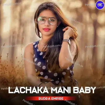 Lachaka Mani Baby - Rudra Empire album cover 