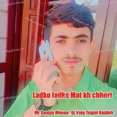 Ladko Ladko Mat Kh Chhori - Mr Sanjay Meena album cover 