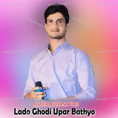 Lado Ghodi Upar Bathyo - Avinash Yogi album cover 