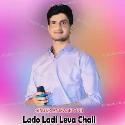 Lado Ladi Leva Chali - Avinash Yogi album cover 