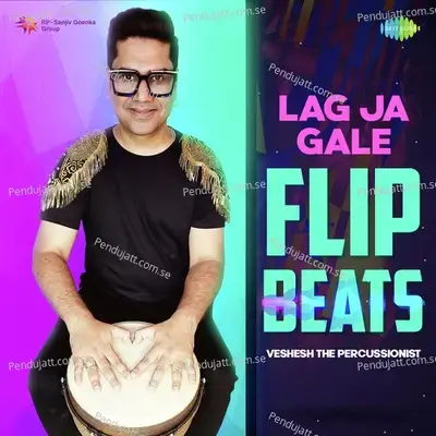 Lag Ja Gale - Flip Beats - Veshesh The Percussionist album cover 