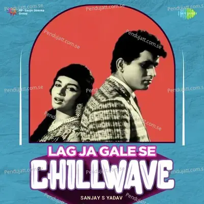 Lag Ja Gale Se - Chillwave - Sanjay S Yadav album cover 