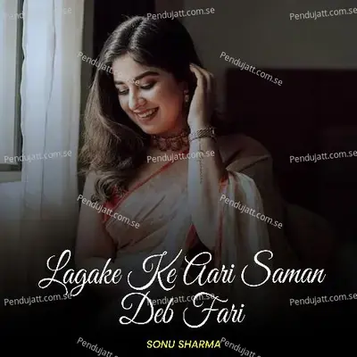 Lagake Ke Aari Saman Deb Fari - Sonu Sharma album cover 