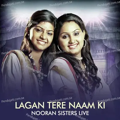 Lagan Tere Naam Ki Nooran Sisters Live - Nooran Sisters album cover 