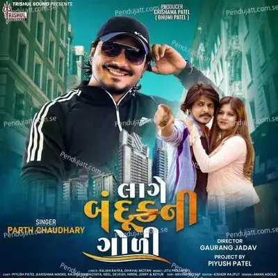 Lage Banduk Ni Goli - Parth Chaudhary album cover 