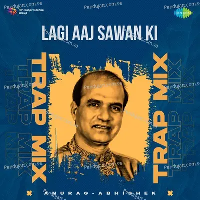 Lagi Aaj Sawan Ki - Trap Mix - Anurag Abhishek album cover 