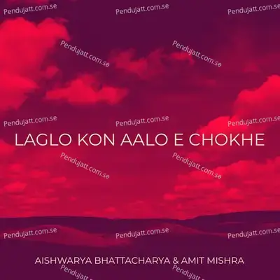 Laglo Kon Aalo E Chokhe - Aishwarya Bhattacharya album cover 