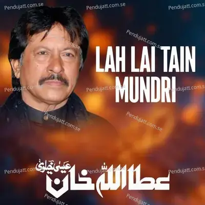 Lah Lai Tain Mundri - Attaullah Khan Esakhelvi