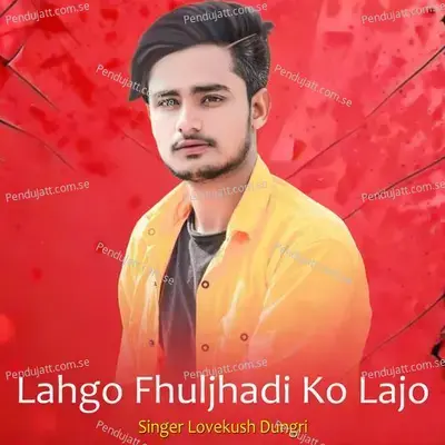Lahgo Fhuljhadi Ko Lajo - Lovekush Dungri album cover 