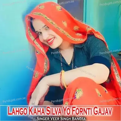 Lahgo Kaha Silva Yo Fornti Gajav - Veer Singh banota