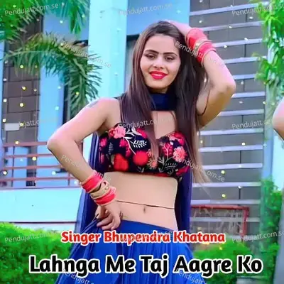 Lahnga Me Taj Aagre Ko - Bhupendra Khatana
