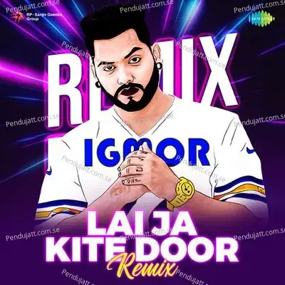 Lai Ja Kite Door - Remix - Amar Singh Chamkila album cover 