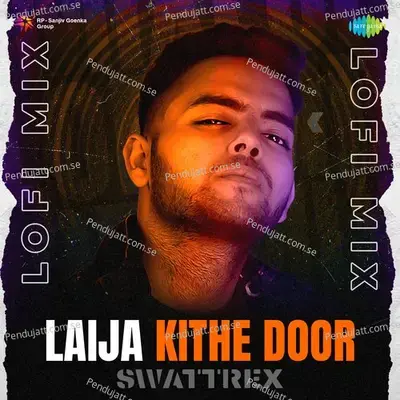 Laija Kithe Door Lofi Mix - Swattrex album cover 