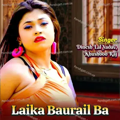 Laika Baurail Ba - Dinesh Lal Yadav album cover 