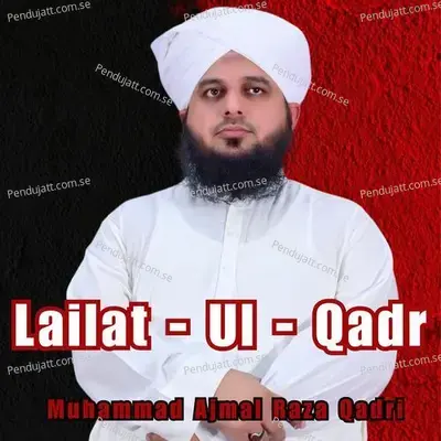 Lailat-Ul-Qadr - Muhammad Ajmal Raza Qadri album cover 