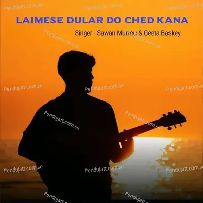 Laimese Dular Do Ched Kana - Sawan Murmu album cover 