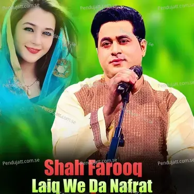 Laiq We Da Nafrat - Shah Farooq