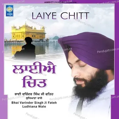 Laiye Chitt - Bhai Varinder Singh Ji Fateh Ludhiana Wale cover album