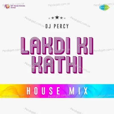 Lakdi Ki Kathi House Mix - Dj Percy album cover 