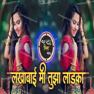 Lakhabai Mi Tuza Ladaka  Dj Vaibhav Vd Remix  - Sonu Sathe