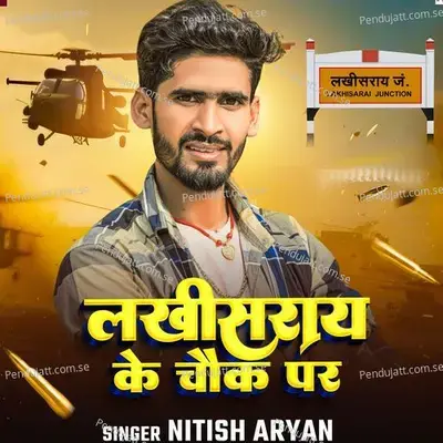 Lakhisaray Ke Chauk Par - Nitish Aryan album cover 