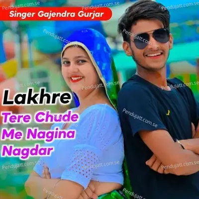 Lakhre Tere Chude Me Nagina Nagdar - Gajendra Gurjar album cover 