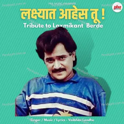 Lakhshyat Ahes Tu -Tribute To Laxmikant Berde - Vaibhav Londhe album cover 