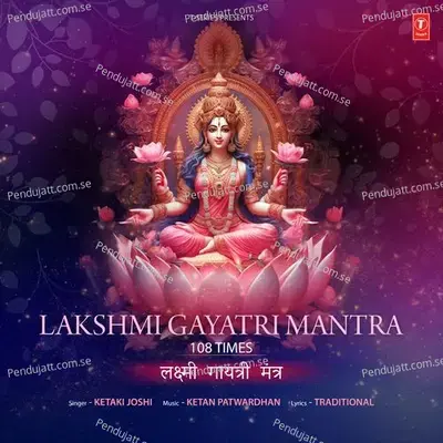 Lakshmi Gayatri Mantra 108 Times - Ketaki Joshi album cover 