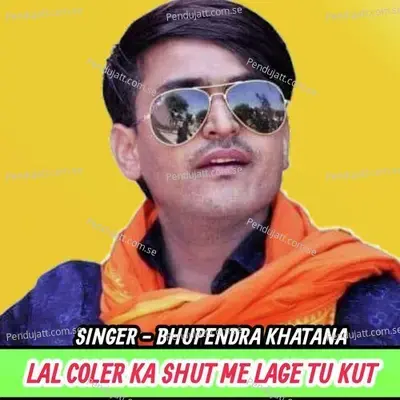 Lal Coler Ka Shut Me Lage Tu Kut - Bhupendra Khatana