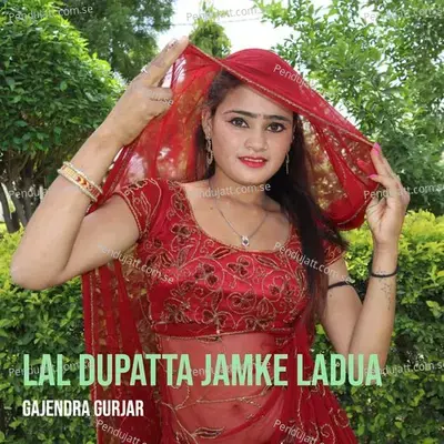 Lal Dupatta Jamke Ladua - Gajendra Gurjar