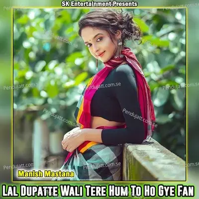 Lal Dupatte Wali Tere Hum To Ho Gye  Fan - Manish Mastana album cover 