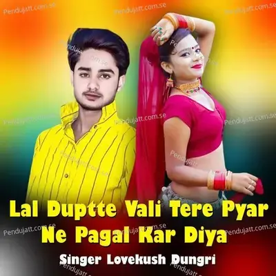 Lal Duptte Vali Tere Pyar Ne Pagal Kar Diya - Lovekush Dungri album cover 