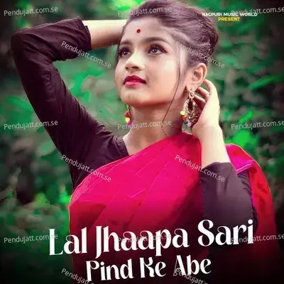 Lal Jhaapa Sari Pind Ke Abe - Nagpuri Deewana album cover 