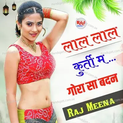 Lal Lal Kurti Me Gora Sa Badan - Raj Meena album cover 