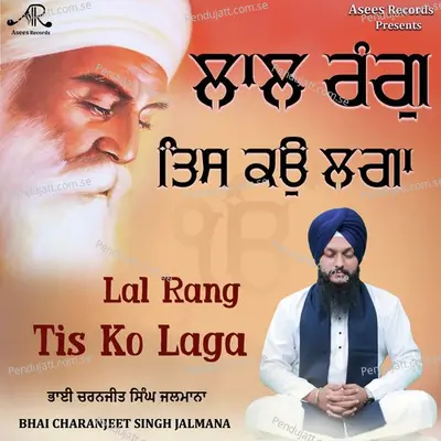 Lal Rang Tis Ko Laga - Bhai Charanjeet Singh Jalmana album cover 