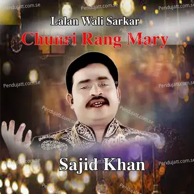 Lalan Wali Sarkar Chunri Rang Mary - Sajid Khan Lg album cover 