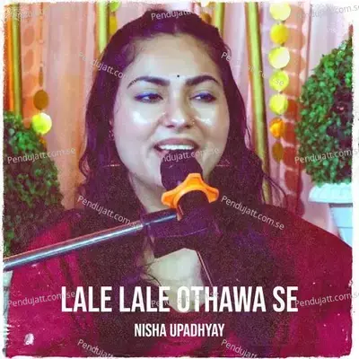 Lale Lale Othawa Se - Nisha Upadhyay